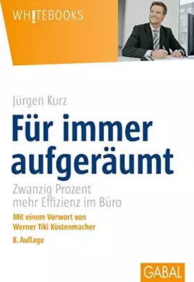 Couverture du produit · Für immer aufgeräumt. Zwanzig Prozent mehr Effizienz im Büro (Whitebooks)