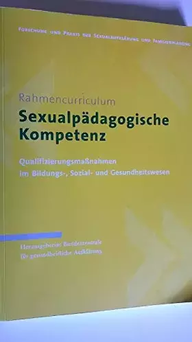 Couverture du produit · Rahmencurriculum - Sexualpädagogische Kompetenz - Qualifizierungsmaßnahmen im Bildungs-, Sozial- und Gesundheitswesen - Band. 1