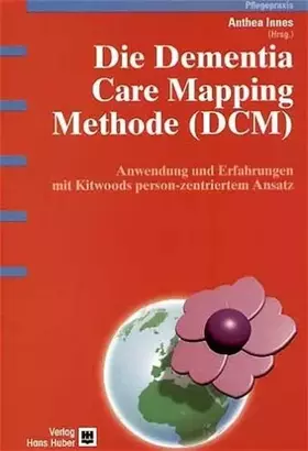 Couverture du produit · Die Dementia Care Mapping Methode (DCM): Anwendung und Erfahrungen mit Kitwoods person-zentriertem Ansatz