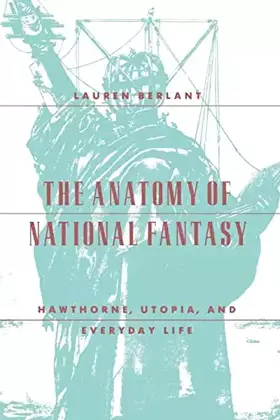 Couverture du produit · The Anatomy of National Fantasy: Hawthorne, Utopia, and Everyday Life