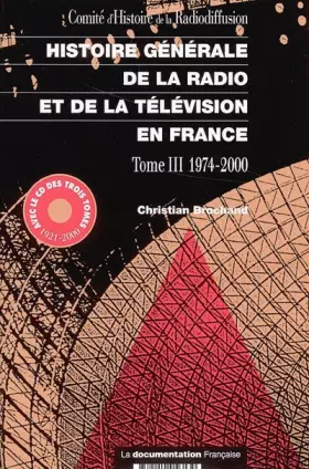 Couverture du produit · Histoire générale de la radio et de la télévision en France, tome 3, 1974-2000 (CD Inclus)