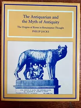 Couverture du produit · The Antiquarian and the Myth of Antiquity: The Origins of Rome in Renaissance Thought