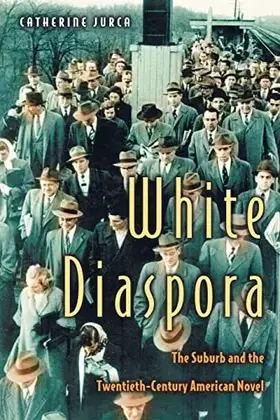 Couverture du produit · White Diaspora: The Suburb and the Twentieth-Century American Novel.