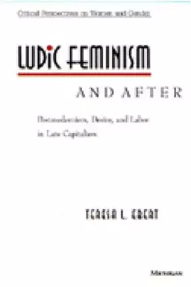 Couverture du produit · Ludic Feminism and After: Postmodernism, Desire, and Labor in Late Capitalism (Critical Perspectives On Women And Gender)
