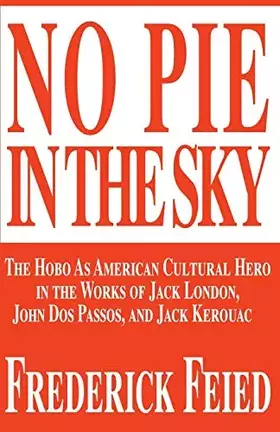 Couverture du produit · No Pie In The Sky: The Hobo As American Cultural Hero in the Works of Jack London, John Dos Passos, and Jack Kerouac