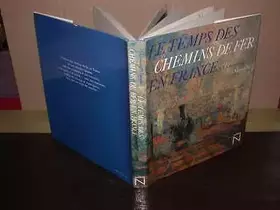 Couverture du produit · LE TEMPS DES CHEMINS DE FER EN FRANCE