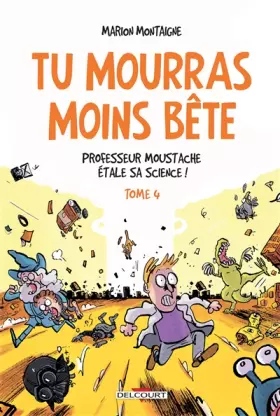 Couverture du produit · Tu mourras moins bête T4 - Professeur Moustache étale sa science !