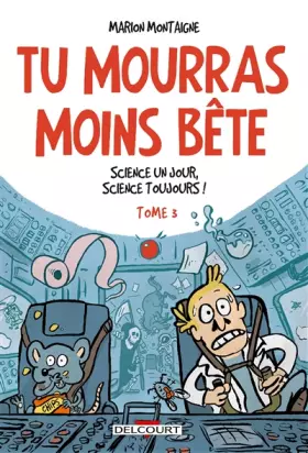 Couverture du produit · Tu mourras moins bête T3 - Science un jour, science toujours !