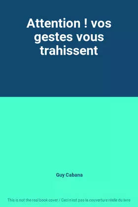 Couverture du produit · Attention ! vos gestes vous trahissent