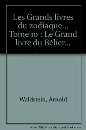 Couverture du produit · Les Grands livres du zodiaque... Tome 10 : Le Grand livre du Bélier...