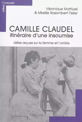 Couverture du produit · Camille claudel - idees recues sur une artiste insoumise
