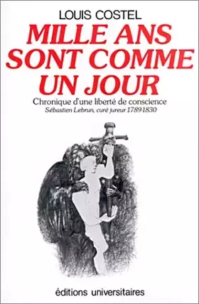 Couverture du produit · Mille ans sont comme un jour : Chronique d'une liberté de conscience - Sébastien Lebrun, curé jureur, 1789-1830
