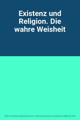 Couverture du produit · Existenz und Religion. Die wahre Weisheit