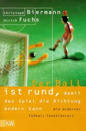 Couverture du produit · Der Ball ist rund, damit das Spiel die Richtung ändern kann: Wie moderner Fussball funktioniert (KiWi)