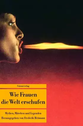 Couverture du produit · Wie Frauen die Welt erschufen: Mythen, Märchen und Legenden von der weiblichen Gottheit. Herausgegeben von Frederik Hetmann. He