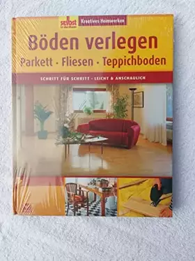 Couverture du produit · Böden verlegen: Parkett, Fliesen, Teppichboden. Schritt für Schritt - leicht und anschaulich: Parkett, Fliesen, Teppichboden. S