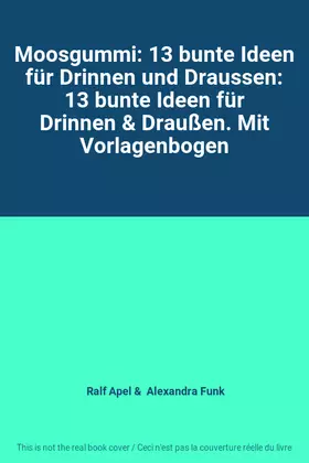 Couverture du produit · Moosgummi: 13 bunte Ideen für Drinnen und Draussen: 13 bunte Ideen für Drinnen & Draußen. Mit Vorlagenbogen