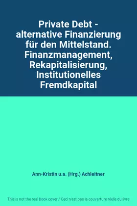 Couverture du produit · Private Debt - alternative Finanzierung für den Mittelstand. Finanzmanagement, Rekapitalisierung, Institutionelles Fremdkapital