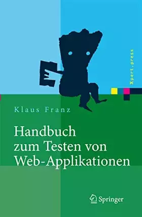Couverture du produit · Handbuch zum Testen von Web-Applikationen: Testverfahren, Werkzeuge, Praxistipps (Xpert.press)