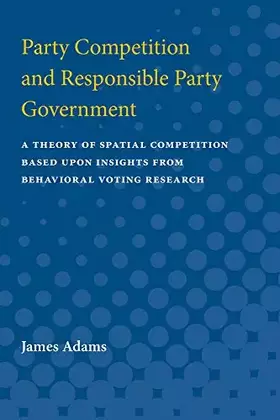 Couverture du produit · Party Competition and Responsible Party Government: A Theory of Spatial Competition Based Upon Insights from Behavioral Voting 
