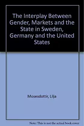 Couverture du produit · The Interplay Between Gender, Markets and the State in Sweden, Germany and the United States
