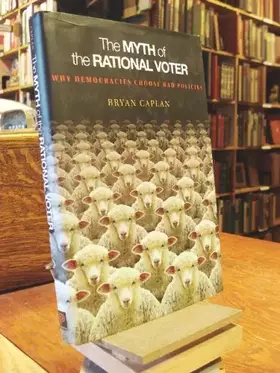 Couverture du produit · The Myth of the Rational Voter: Why Democracies Choose Bad Policies
