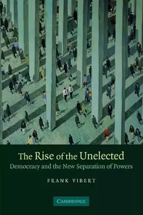Couverture du produit · The Rise of the Unelected: Democracy and the New Separation of Powers