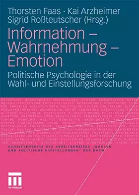 Couverture du produit · Information - Wahrnehmung - Emotion: Politische Psychologie in der Wahl- und Einstellungsforschung (Veröffentlichung des Arbeit