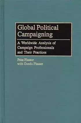 Couverture du produit · Global Political Campaigning: A Worldwide Analysis of Campaign Professionals and Their Practices