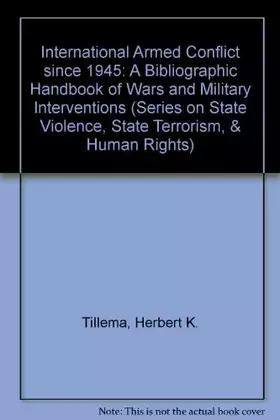 Couverture du produit · International Armed Conflict Since 1945: A Bibliographic Handbook Of Wars And Military Interventions (Series on State Violence,