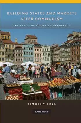 Couverture du produit · Building States and Markets after Communism: The Perils of Polarized Democracy (Cambridge Studies in Comparative Politics)