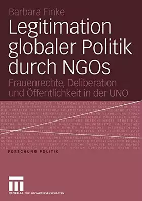 Couverture du produit · Legitimation Globaler Politik durch NGOs: Frauenrechte, Deliberation und Öffentlichkeit in der UNO (Forschung Politik) (German 