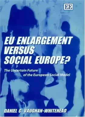 Couverture du produit · EU Enlargement versus Social Europe?: The Uncertain Future of the European Social Model