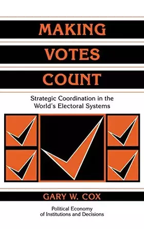 Couverture du produit · Making Votes Count: Strategic Coordination in the World's Electoral Systems (Political Economy of Institutions and Decisions)