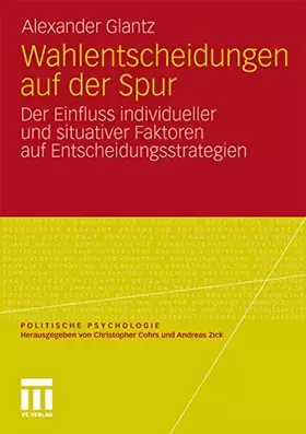 Couverture du produit · Wahlentscheidungen auf der Spur: Der Einfluss Individueller und Situativer Faktoren auf Entscheidungsstrategien (Politische Psy