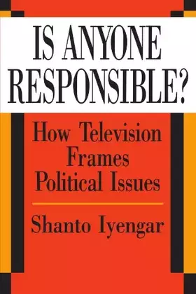 Couverture du produit · Is Anyone Responsible?: How Television Frames Political Issues (American Politics and Political Economy Series)