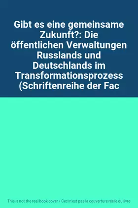 Couverture du produit · Gibt es eine gemeinsame Zukunft?: Die öffentlichen Verwaltungen Russlands und Deutschlands im Transformationsprozess (Schriften