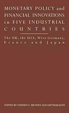 Couverture du produit · Monetary Policy and Financial Innovations in Five IndustrialCountries: The UK, the USA, West Germany, France and Japan