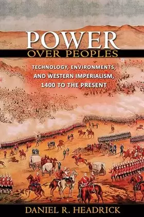 Couverture du produit · Power over Peoples: Technology, Environments, and Western Imperialism, 1400 to the Present (The Princeton Economic History of t