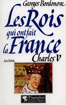 Couverture du produit · Les rois qui ont fait la France, tome 1 : Charles V  (Les Valois)
