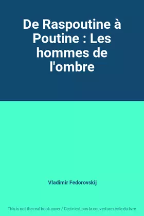 Couverture du produit · De Raspoutine à Poutine : Les hommes de l'ombre