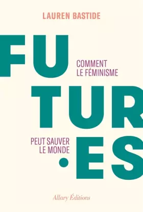 Couverture du produit · Futures - Comment le féminisme peut sauver le monde