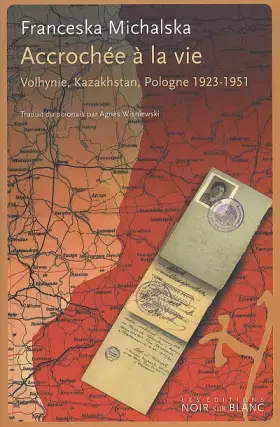 Couverture du produit · Accrochée à la vie : Volhynie, Kazakhstan, Pologne 1923-1951