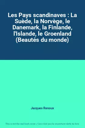 Couverture du produit · Les Pays scandinaves : La Suède, la Norvège, le Danemark, la Finlande, l'Islande, le Groenland (Beautés du monde)