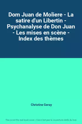 Couverture du produit · Dom Juan de Moliere - La satire d'un Libertin - Psychanalyse de Don Juan - Les mises en scène - Index des thèmes