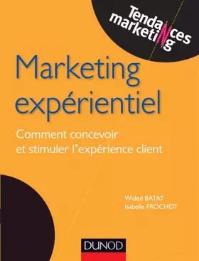 Couverture du produit · Marketing expérientiel - Comment concevoir et stimuler l'expérience client: Comment concevoir et stimuler l'expérience client