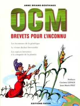Couverture du produit · OGM, Brevets pour l'inconnu. Les inconnues de la génétique - Le vivant déclaré brevetable - Les espèces brevetées à la conqête 