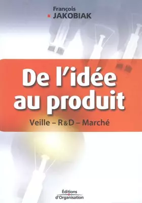 Couverture du produit · De l'idée au produit: Veille - Recherche et développement - Marché