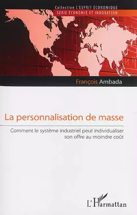 Couverture du produit · La personnalisation de masse: Comment le système industriel peut individualiser son offre au moindre coût