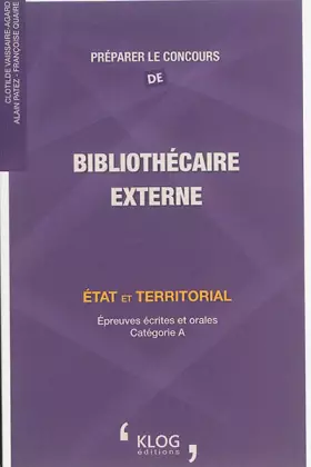 Couverture du produit · Préparer le concours de bibliothécaire externe : Etat et territorial, épreuves écrites et orales catégorie A